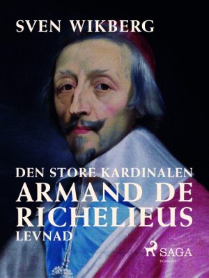 Den store kardinalen : Armand de Richelieus levnad (E-bog)