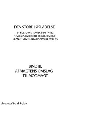 Den store løsladelse - En kulturhistorisk beretning om empowerment-bevægelserne blandt udviklingshæmmende 1980-95 (Bog)