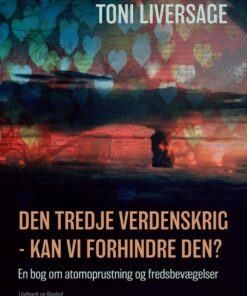 Den tredje verdenskrig - kan vi forhindre den?: en bog om atomoprustning og fredsbevægelser (E-bog)