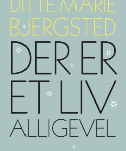 Der Er Et Liv Alligevel - Ditte Marie Bjersted - Bog