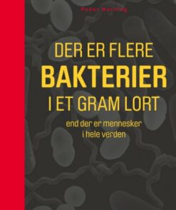 Der Er Flere Bakterier I Et Gram Lort, End Der Er Mennesker I Hele Verden - Peder Worning - Bog