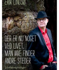 Der Er Nu Noget Ved Livet, Man Ikke Finder Andre Steder - Erik Lindsø - Bog