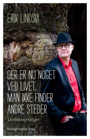 Der Er Nu Noget Ved Livet, Man Ikke Finder Andre Steder - Erik Lindsø - Bog