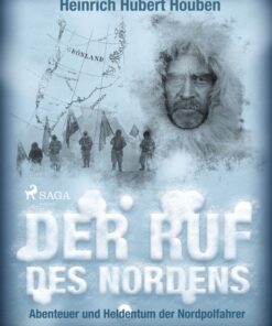 Der Ruf des Nordens. Abenteuer und Heldentum der Nordpolfahrer (E-bog)