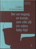 Der Var Engang En Kvinde, Som Ville Slå Sin Nabos Baby Ihjel - Ljudmila Petrusjevskaja - Bog