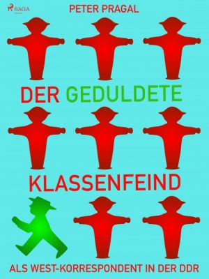 Der geduldete Klassenfeind: Als West - Korrespondent in der DDR (E-bog)