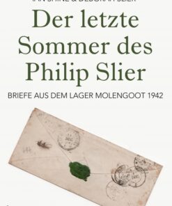 Der letzte Sommer des Philip Slier: Briefe aus dem Lager Molengoot 1942 (E-bog)