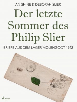 Der letzte Sommer des Philip Slier: Briefe aus dem Lager Molengoot 1942 (E-bog)