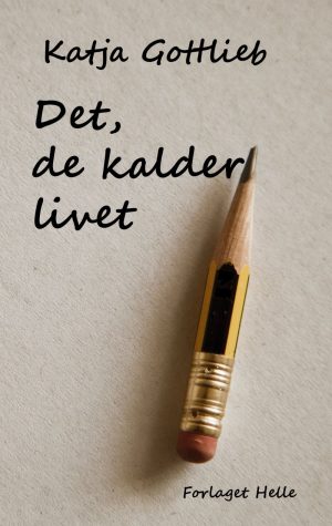 Det, De Kalder Livet - Katja Gottlieb - Bog