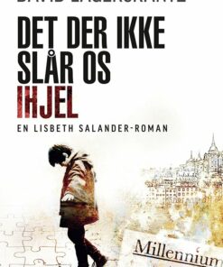 Det Der Ikke Slår Os Ihjel - Stieg Larsson Fortsættelse: Millennium 4 - David Lagercrantz - Bog