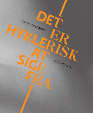 Det Er Hyklerisk At Sige Fra - Simon Tolsgaard - Bog