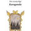 Det Eventyrlige Karaganda - Claus Bork - Bog