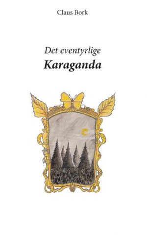 Det Eventyrlige Karaganda - Claus Bork - Bog