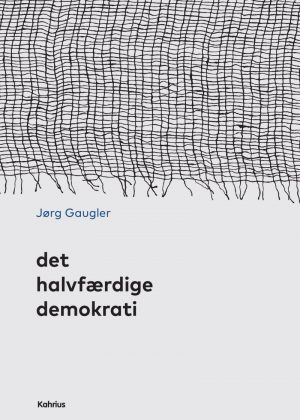 Det Halvfærdige Demokrati - Jørg Gaugler - Bog