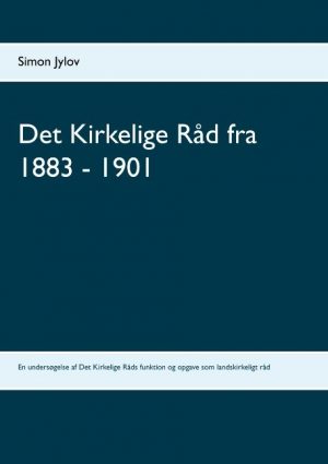 Det Kirkelige Råd Fra 1883 - 1901 - Simon Jylov - Bog