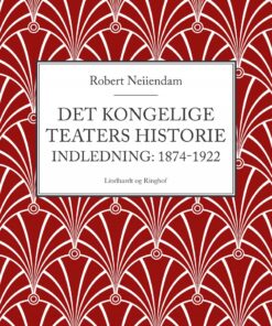 Det Kongelige Teaters Historie (indledning: 1874-1922) - Robert Neiiendam - Bog