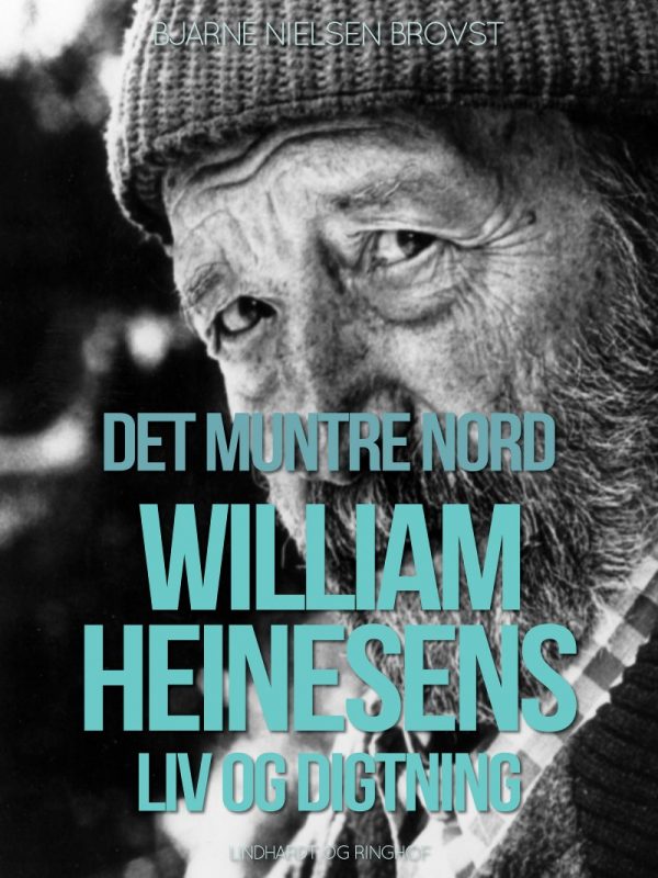 Det Muntre Nord. William Heinesens Liv Og Digtning - Bjarne Nielsen Brovst - Bog