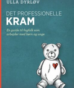 Det Professionelle Kram - En Guide Til Fagfolk Som Arbejder Med Børn Og Unge - Ulla Dyrløv - Bog