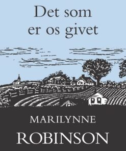 Det Som Er Os Givet - Marilynne Robinson - Bog