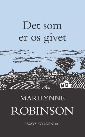 Det Som Er Os Givet - Marilynne Robinson - Bog