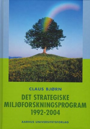 Det Strategiske Miljøforskningsprogram 1992-2004 - Claus Bjørn - Bog