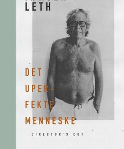 Det Uperfekte Menneske. Directors Cut - Jørgen Leth - Bog