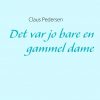 Det Var Jo Bare En Gammel Dame - Claus Pedersen - Bog