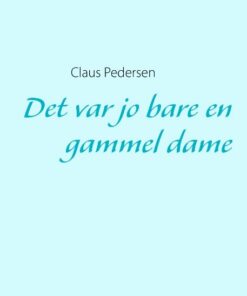 Det Var Jo Bare En Gammel Dame - Claus Pedersen - Bog