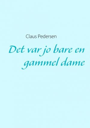 Det Var Jo Bare En Gammel Dame - Claus Pedersen - Bog