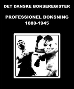 Det danske bokseregister: Professionel boksning 1880-1945 (E-bog)