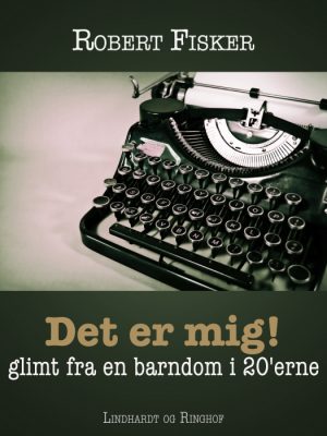 Det er mig!: glimt fra en barndom i 20 erne (E-bog)