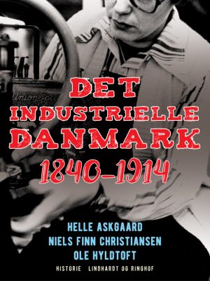 Det industrielle Danmark 1840-1914 (E-bog)