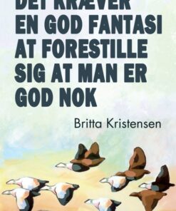 Det kræver en god fantasi at forestille sig at man er god nok (E-bog)