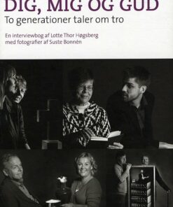 Dig, Mig Og Gud - To Generationer Taler Om Tro - Lotte Thor Høgsberg - Bog