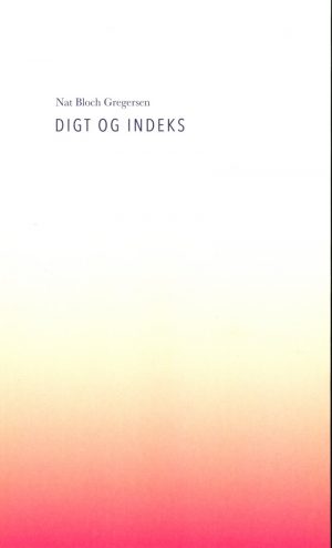 Digt Og Indeks - Nat Bloch Gregersen - Bog