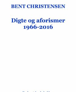Digte Og Aforismer 1966-2016 - Bent Christensen - Bog