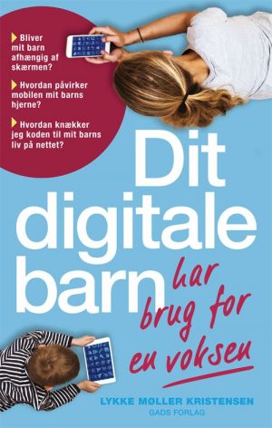 Dit Digitale Barn Har Brug For En Voksen - Lykke Møller Kristensen - Bog