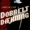 Dobbelt dækning. En James M. Cain krimi. (E-bog)