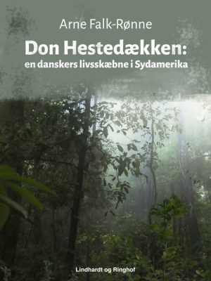 Don Hestedækken. En danskers livsskæbne i Sydamerika (E-bog)