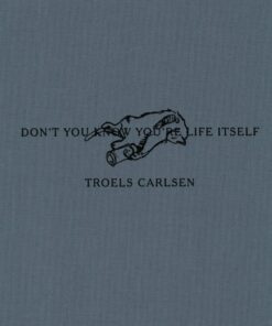 Dont You Know Youre Life Itself - Troels Carlsen - Bog