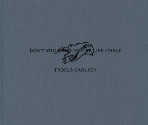 Dont You Know Youre Life Itself - Troels Carlsen - Bog