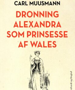Dronning Alexandra Som Prinsesse Af Wales - Carl Muusmann - Bog