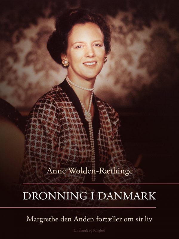 Dronning I Danmark - Margrethe Den Anden Fortæller Om Sit Liv - Anne Wolden-ræthinge - Bog