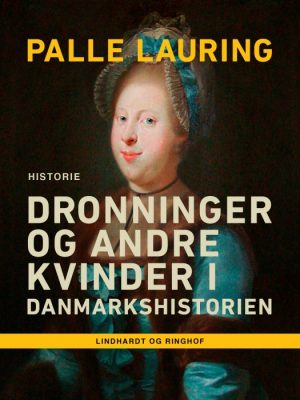 Dronninger og andre kvinder i Danmarkshistorien (Lydbog)