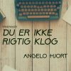 Du Er Ikke Rigtig Klog - Angelo Hjort - Bog