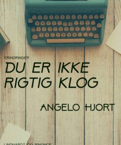 Du Er Ikke Rigtig Klog - Angelo Hjort - Bog