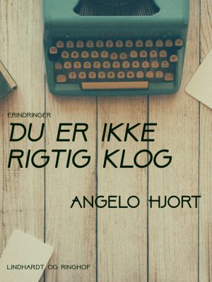 Du Er Ikke Rigtig Klog - Angelo Hjort - Bog