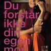 Du Forstår Ikke Din Egen Mor - Lisbeth Wulff - Bog