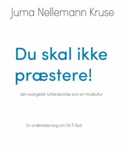 Du Skal Ikke Præstere! Den Evangelisk-lutherske Kirke Som En Modkultur En Anderledes Bog Om De Ti Bud - Juma Nellemann Kruse - Bog