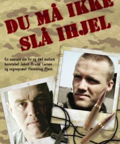 Du må ikke slå ihjel. En samtale om liv og død mellem konstabel Jakob Bruun Larsen og sognepræst Flemming Pless (E-bog)